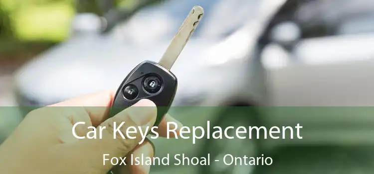 Car Keys Replacement Fox Island Shoal - Ontario