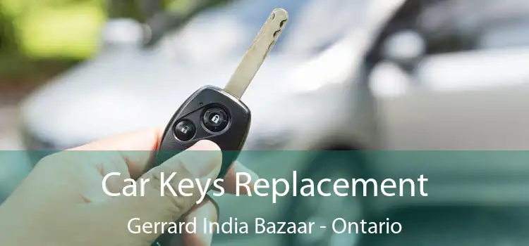 Car Keys Replacement Gerrard India Bazaar - Ontario