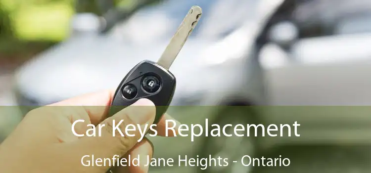 Car Keys Replacement Glenfield Jane Heights - Ontario