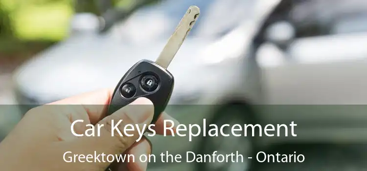 Car Keys Replacement Greektown on the Danforth - Ontario