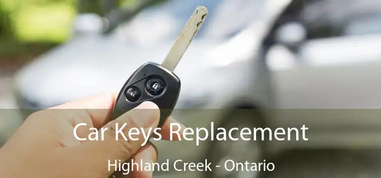 Car Keys Replacement Highland Creek - Ontario