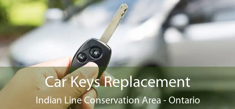 Car Keys Replacement Indian Line Conservation Area - Ontario