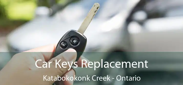 Car Keys Replacement Katabokokonk Creek - Ontario