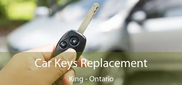 Car Keys Replacement King - Ontario