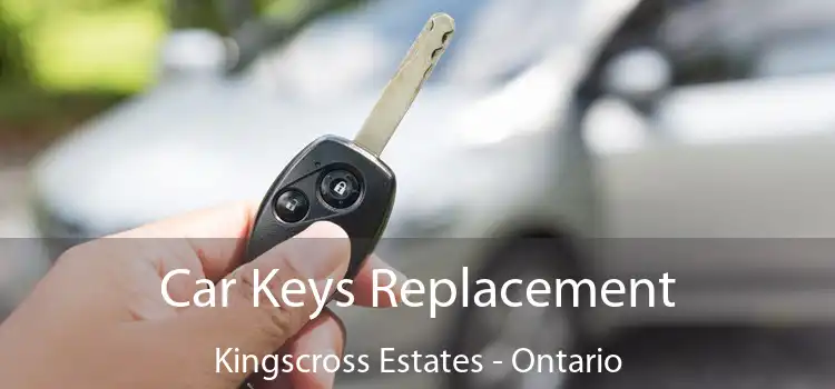 Car Keys Replacement Kingscross Estates - Ontario