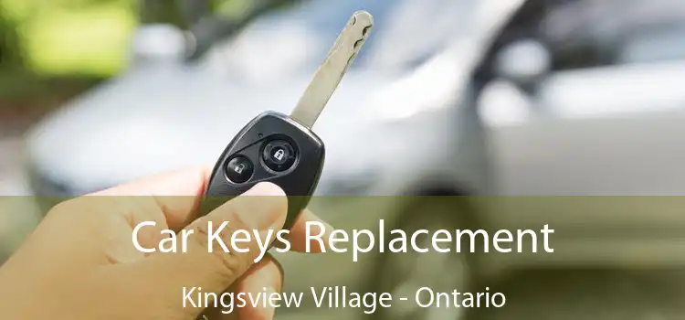 Car Keys Replacement Kingsview Village - Ontario