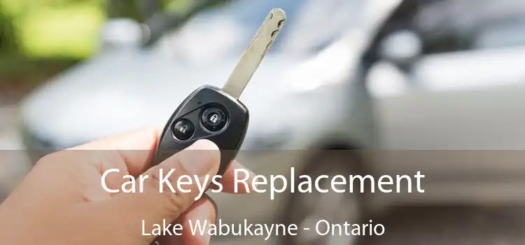 Car Keys Replacement Lake Wabukayne - Ontario