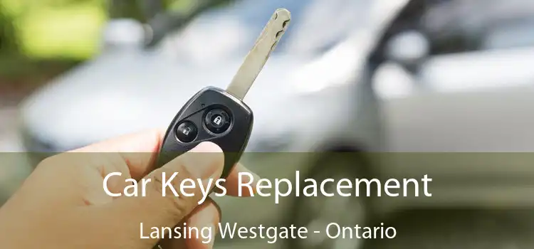 Car Keys Replacement Lansing Westgate - Ontario