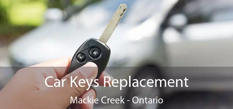 Car Keys Replacement Mackie Creek - Ontario