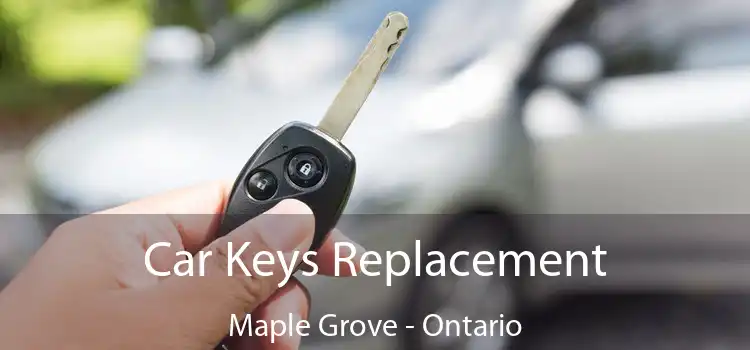 Car Keys Replacement Maple Grove - Ontario