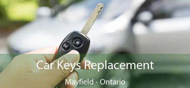 Car Keys Replacement Mayfield - Ontario