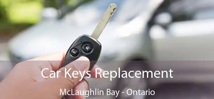 Car Keys Replacement McLaughlin Bay - Ontario
