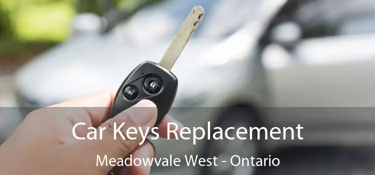 Car Keys Replacement Meadowvale West - Ontario
