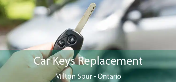 Car Keys Replacement Milton Spur - Ontario