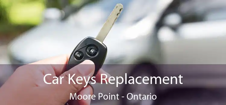 Car Keys Replacement Moore Point - Ontario