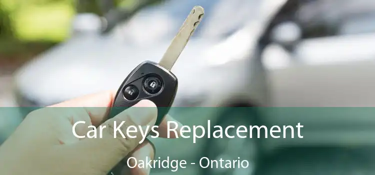 Car Keys Replacement Oakridge - Ontario