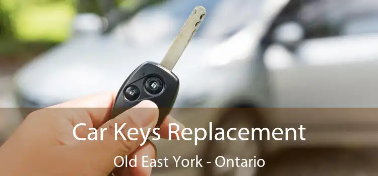Car Keys Replacement Old East York - Ontario