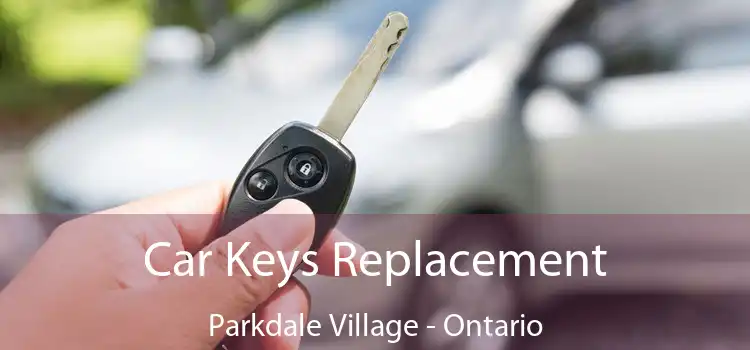 Car Keys Replacement Parkdale Village - Ontario