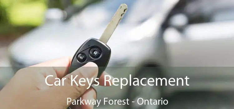 Car Keys Replacement Parkway Forest - Ontario