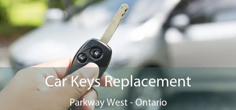 Car Keys Replacement Parkway West - Ontario
