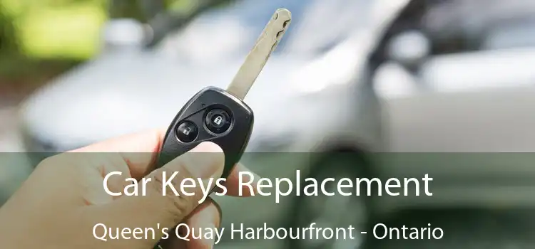 Car Keys Replacement Queen's Quay Harbourfront - Ontario