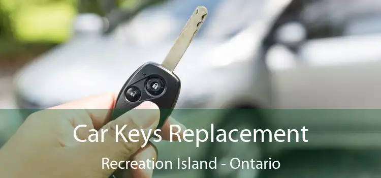 Car Keys Replacement Recreation Island - Ontario