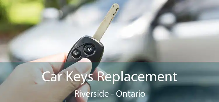 Car Keys Replacement Riverside - Ontario