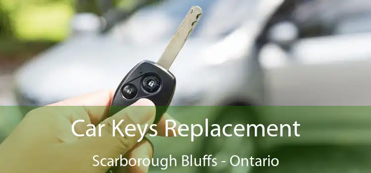Car Keys Replacement Scarborough Bluffs - Ontario