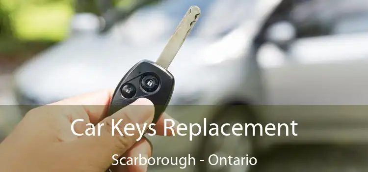 Car Keys Replacement Scarborough - Ontario