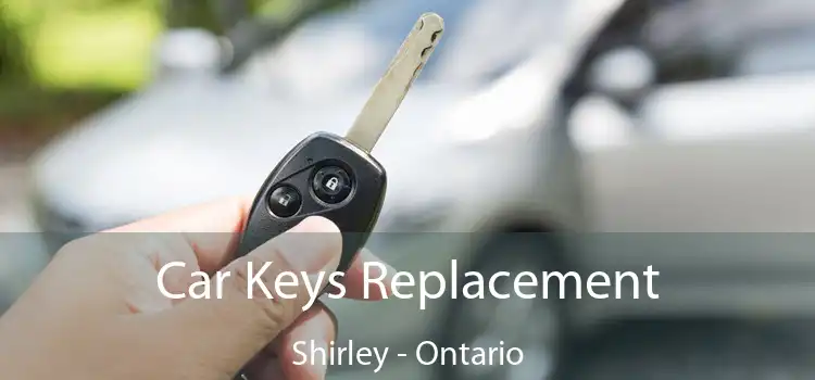 Car Keys Replacement Shirley - Ontario