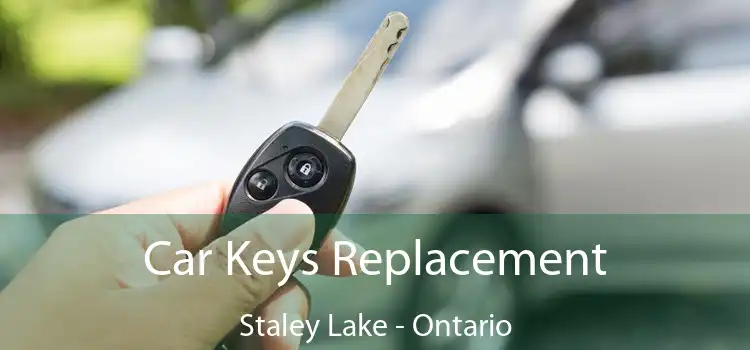 Car Keys Replacement Staley Lake - Ontario