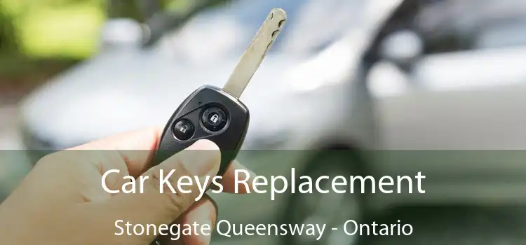 Car Keys Replacement Stonegate Queensway - Ontario