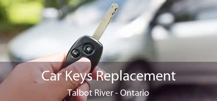 Car Keys Replacement Talbot River - Ontario