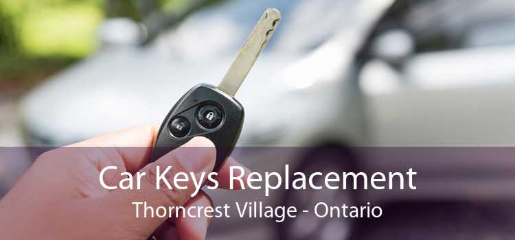 Car Keys Replacement Thorncrest Village - Ontario