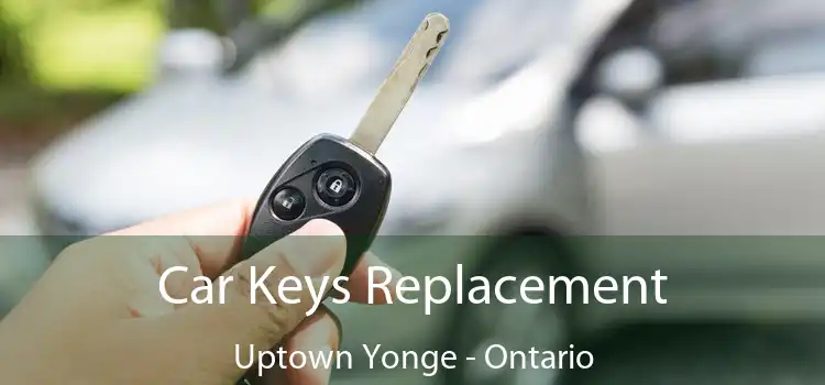 Car Keys Replacement Uptown Yonge - Ontario