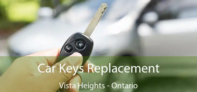 Car Keys Replacement Vista Heights - Ontario