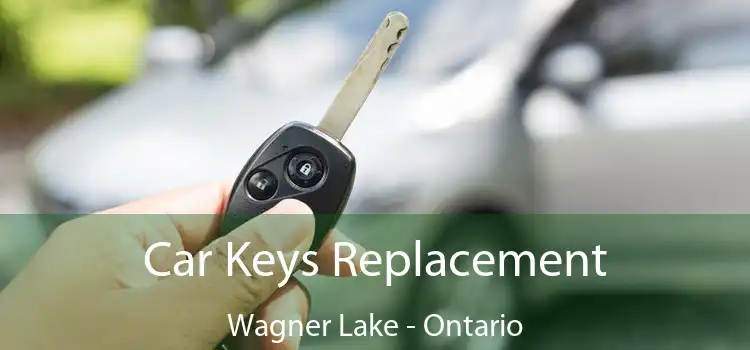 Car Keys Replacement Wagner Lake - Ontario