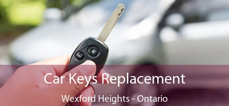 Car Keys Replacement Wexford Heights - Ontario