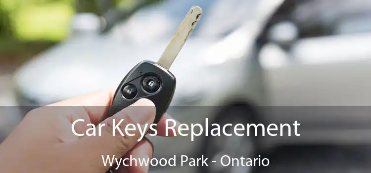 Car Keys Replacement Wychwood Park - Ontario
