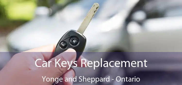 Car Keys Replacement Yonge and Sheppard - Ontario