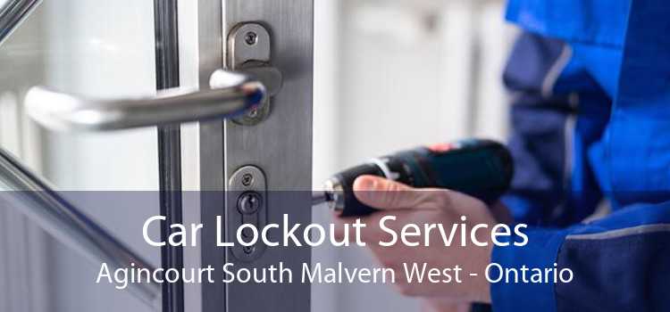 Car Lockout Services Agincourt South Malvern West - Ontario