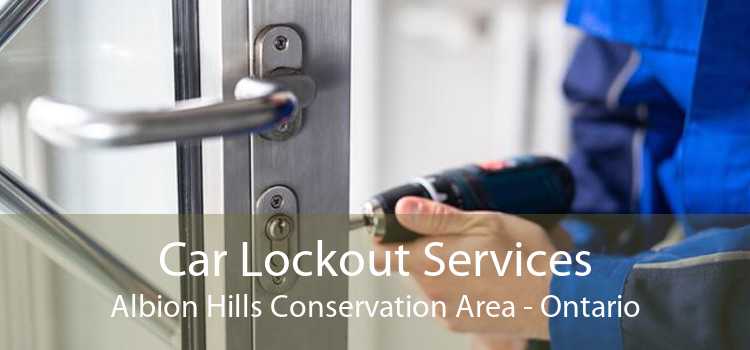 Car Lockout Services Albion Hills Conservation Area - Ontario