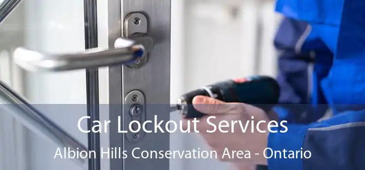 Car Lockout Services Albion Hills Conservation Area - Ontario