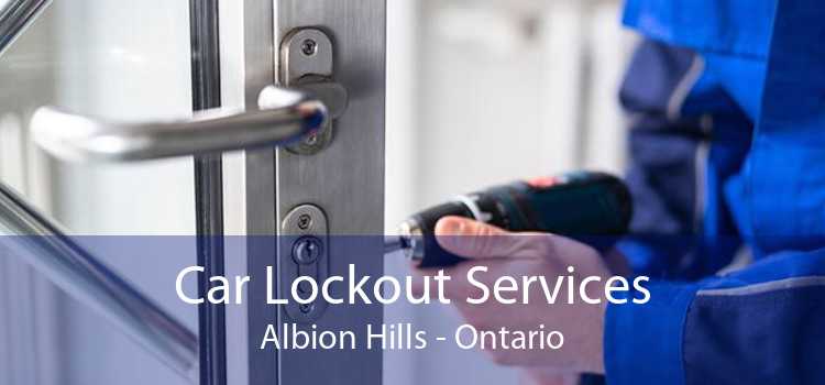 Car Lockout Services Albion Hills - Ontario
