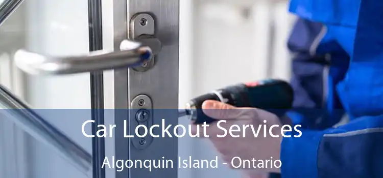 Car Lockout Services Algonquin Island - Ontario