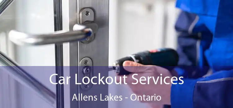 Car Lockout Services Allens Lakes - Ontario