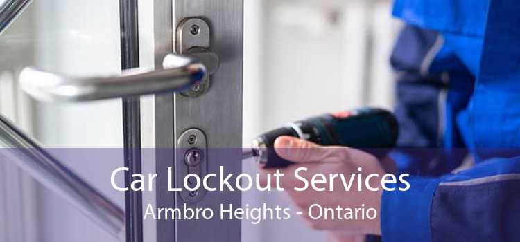 Car Lockout Services Armbro Heights - Ontario