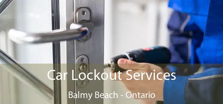 Car Lockout Services Balmy Beach - Ontario