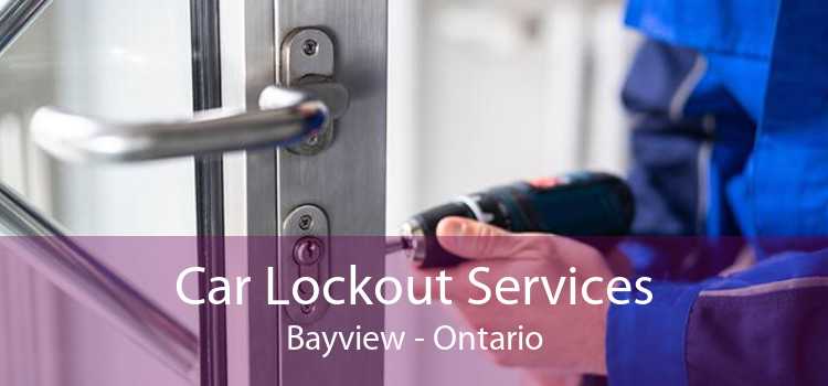Car Lockout Services Bayview - Ontario