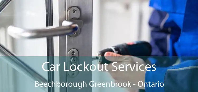 Car Lockout Services Beechborough Greenbrook - Ontario